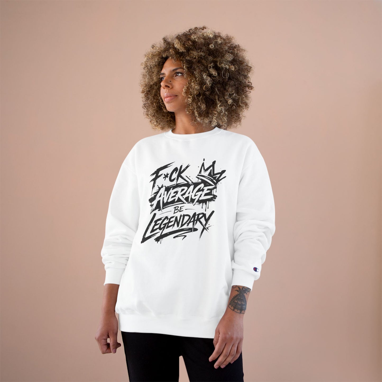 F*ck Average, Be Legendary Champion Crewneck