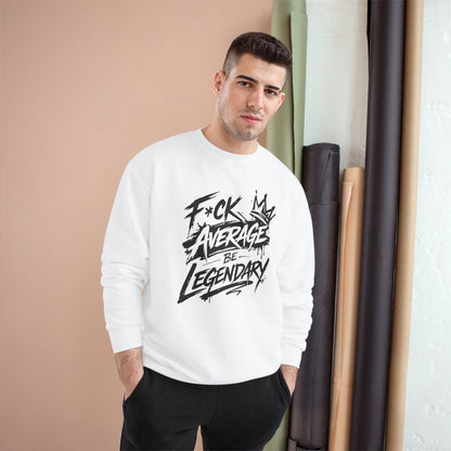 F*ck Average, Be Legendary Champion Crewneck