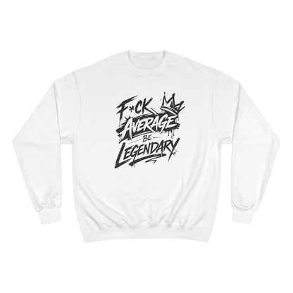 F*ck Average, Be Legendary Champion Crewneck